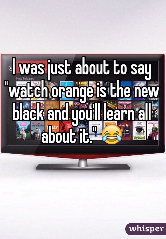 I was just about to say "watch orange is the new black and you'll learn all about it." 😂