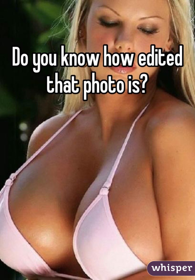 Do you know how edited that photo is?