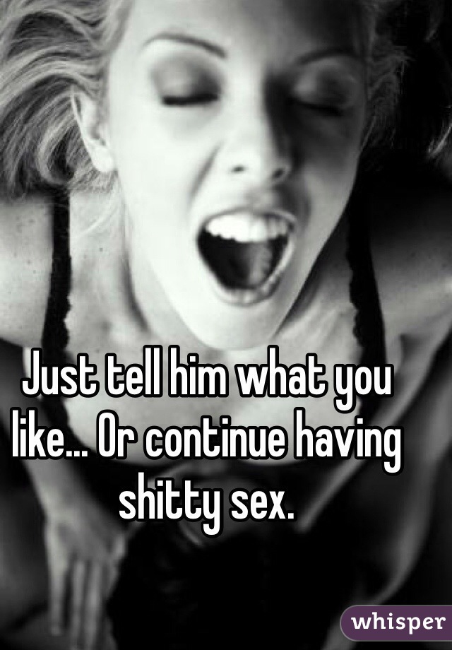 Just tell him what you like... Or continue having shitty sex. 