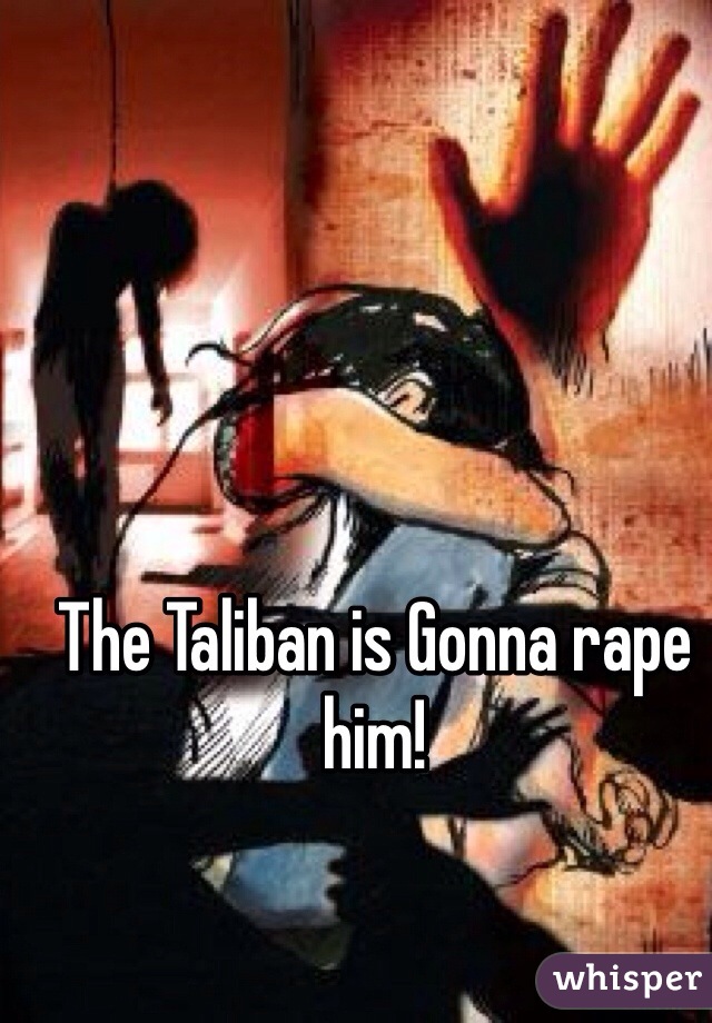 The Taliban is Gonna rape him!