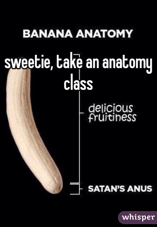 sweetie, take an anatomy class