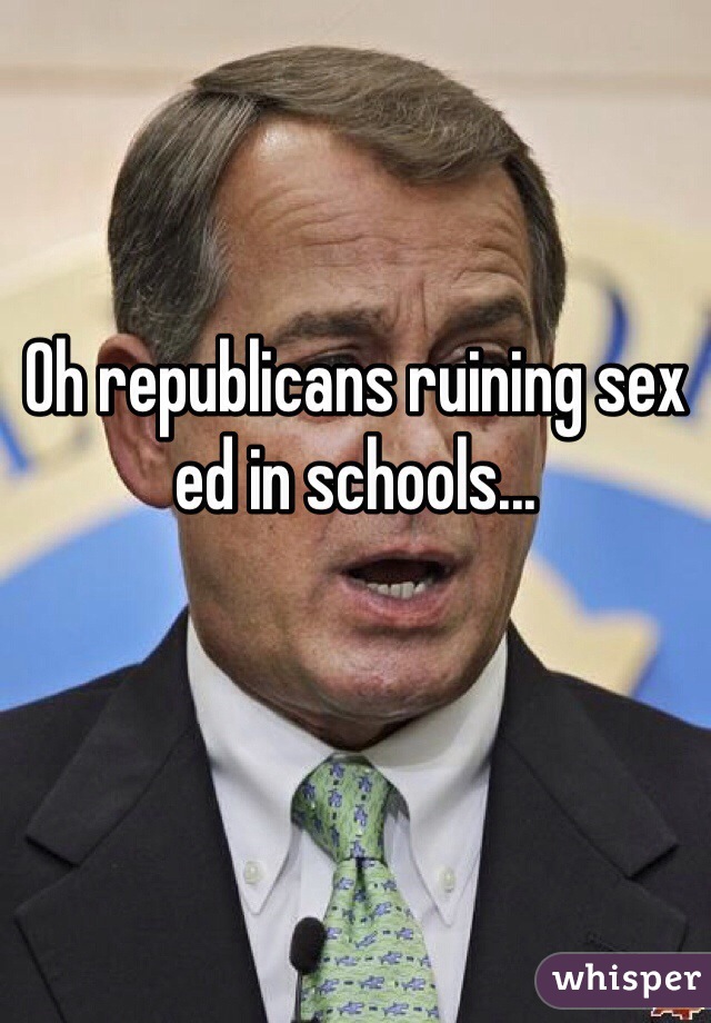 Oh republicans ruining sex ed in schools...