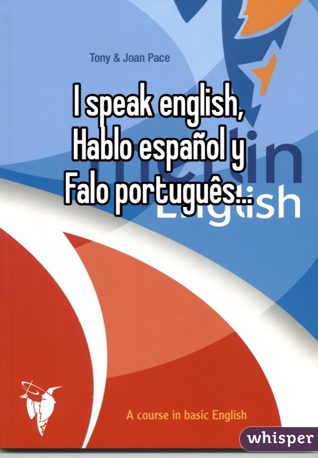 I speak english,
Hablo español y
Falo português... 

