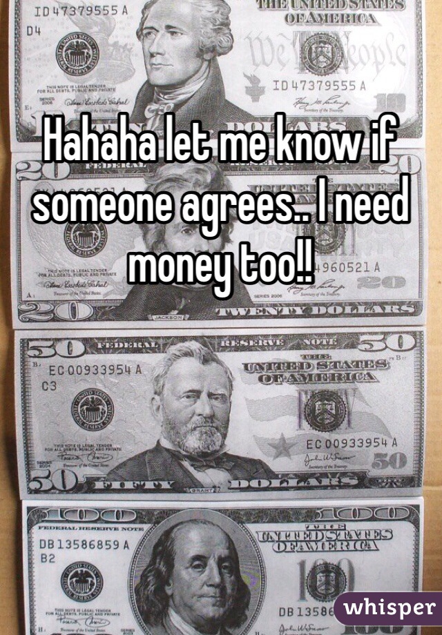 Hahaha let me know if someone agrees.. I need money too!! 