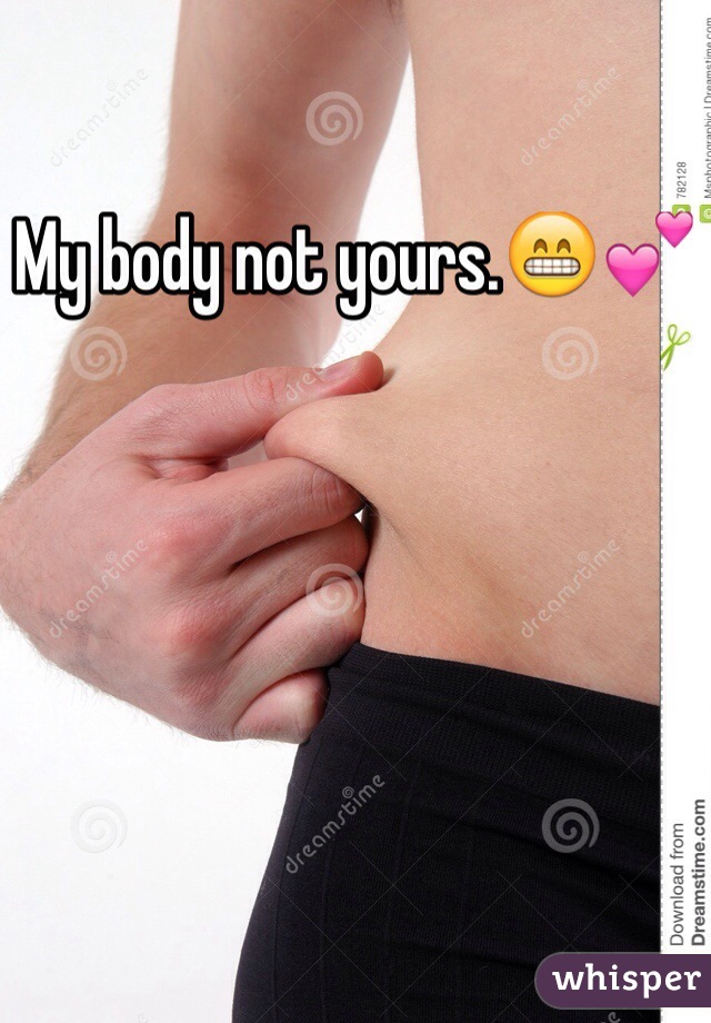 My body not yours.😁💕