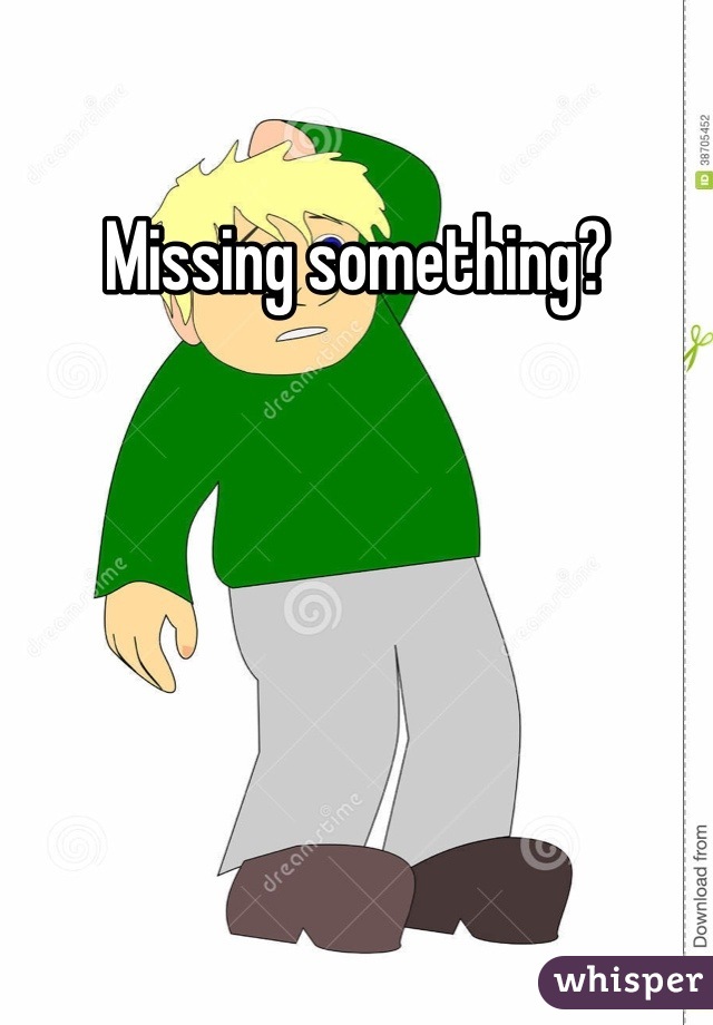 Missing something?