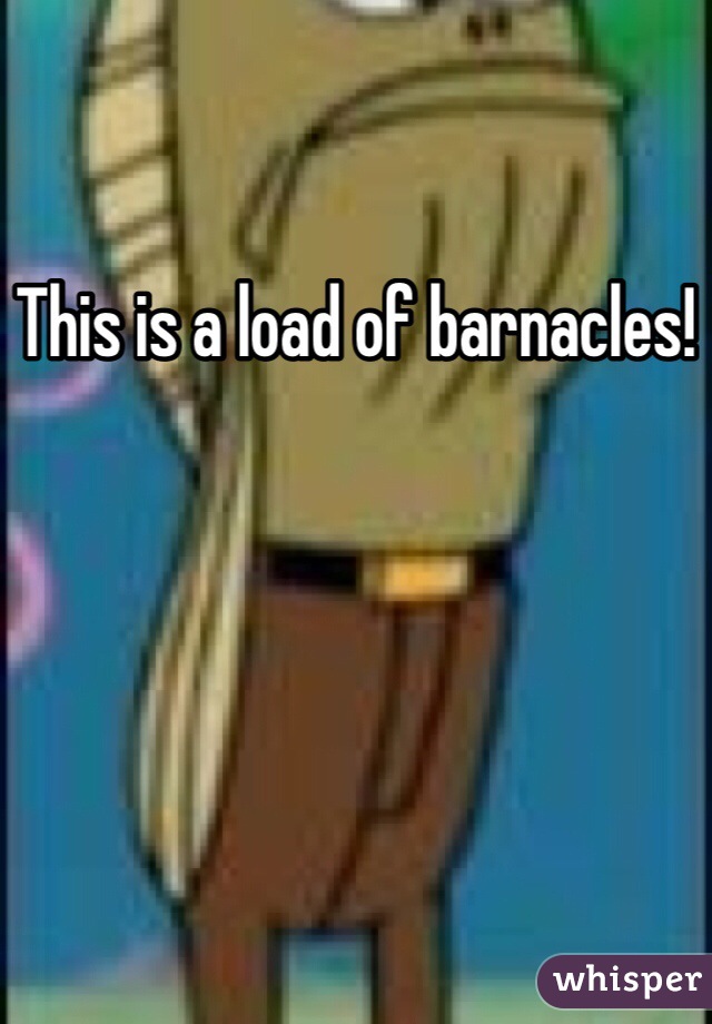 This is a load of barnacles!