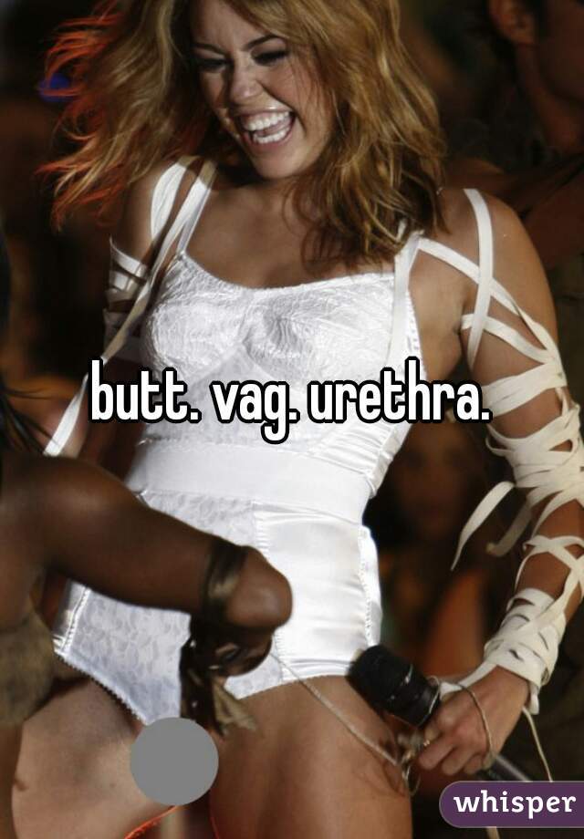 butt. vag. urethra.