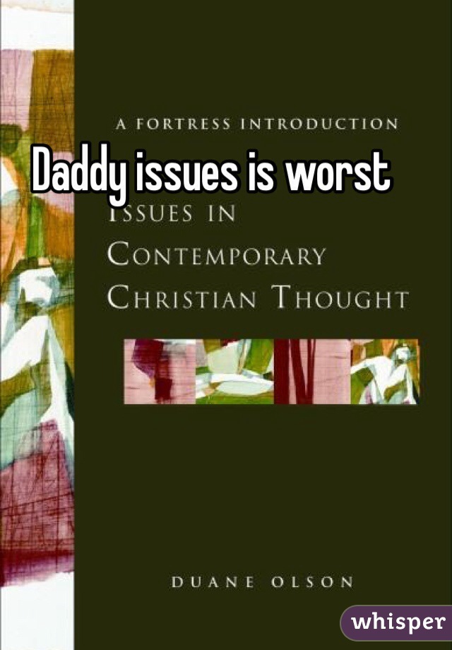 Daddy issues is worst 