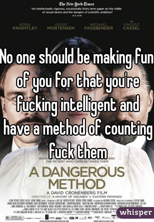No one should be making fun of you for that you're fucking intelligent and have a method of counting fuck them