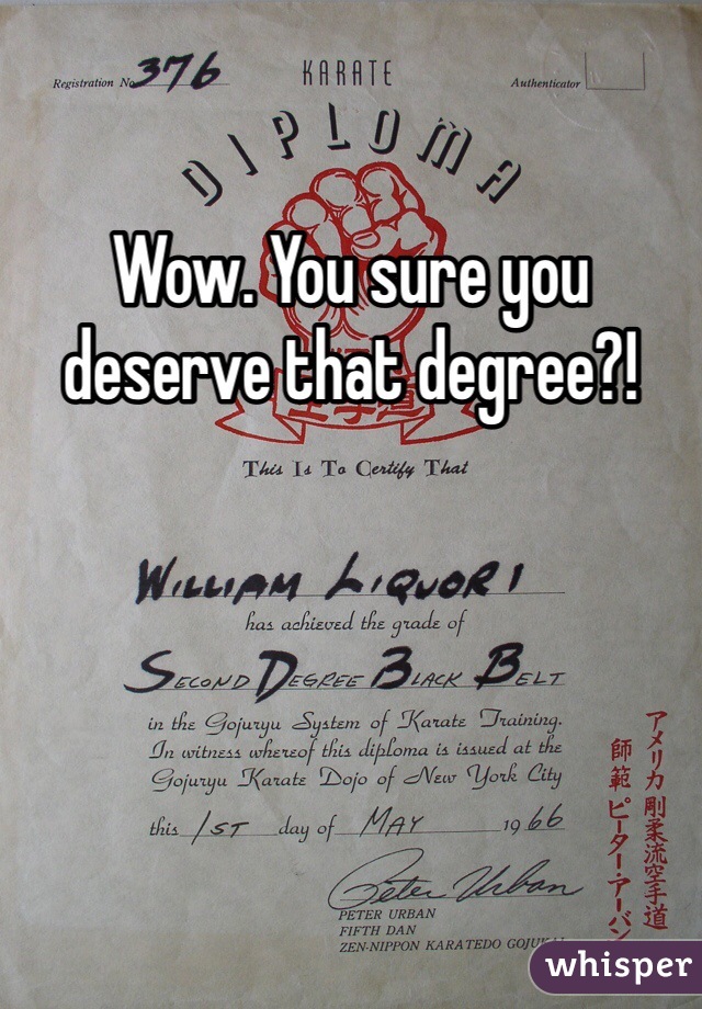 Wow. You sure you deserve that degree?! 