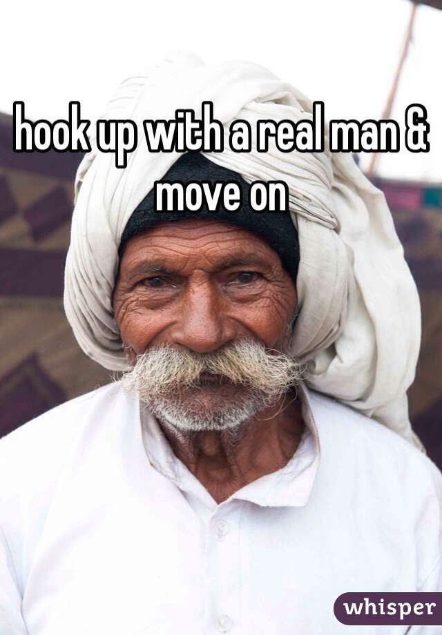 hook up with a real man & move on