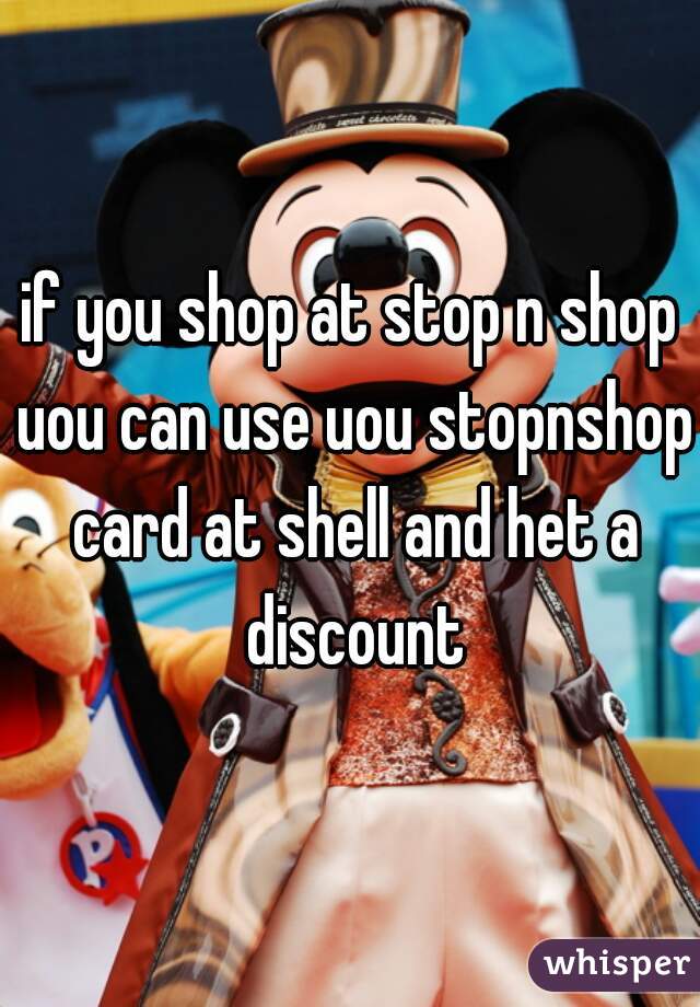 if you shop at stop n shop uou can use uou stopnshop card at shell and het a discount