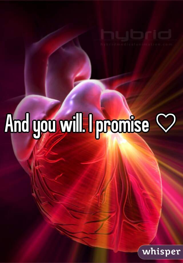 And you will. I promise ♡