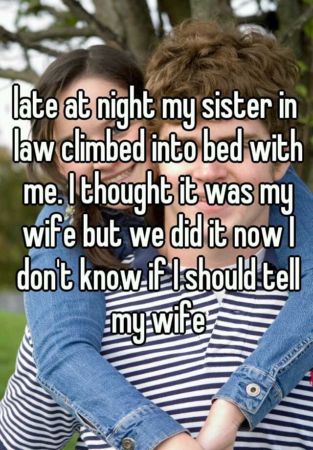late at night my sister in law climbed into bed with me