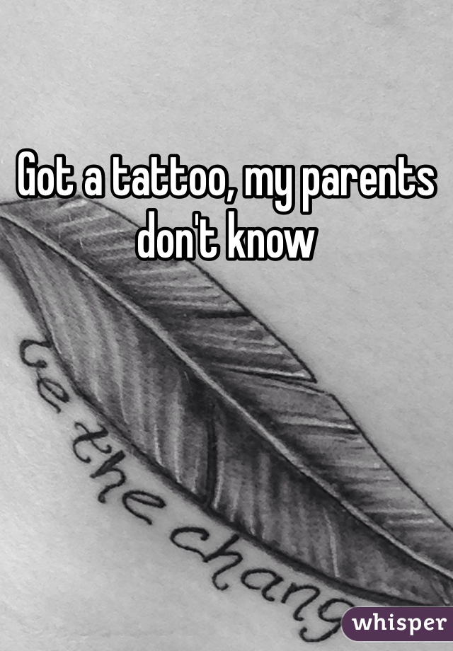 Got a tattoo, my parents don't know 
