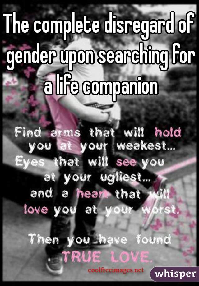 The complete disregard of gender upon searching for a life companion