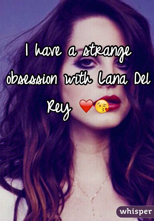 I have a strange obsession with Lana Del Rey ❤️😘