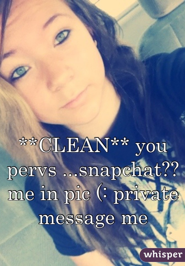 **CLEAN** you pervs ...snapchat?? me in pic (: private message me