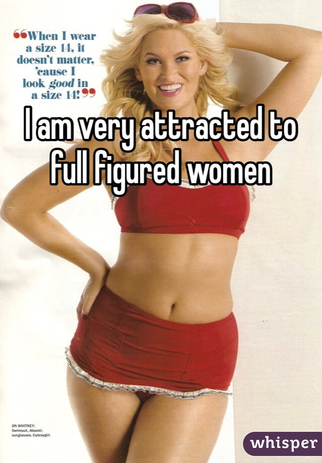 I am very attracted to full figured women