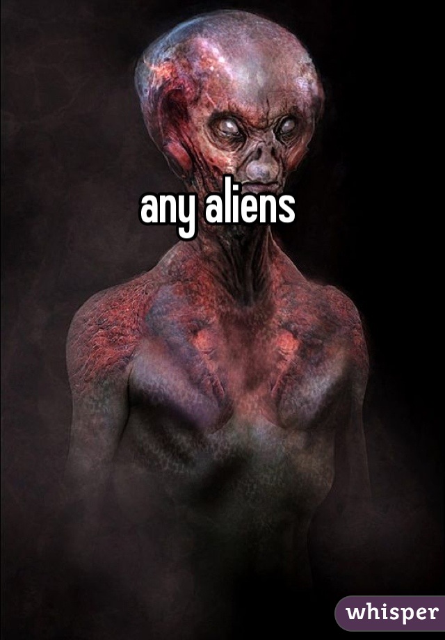 any aliens 