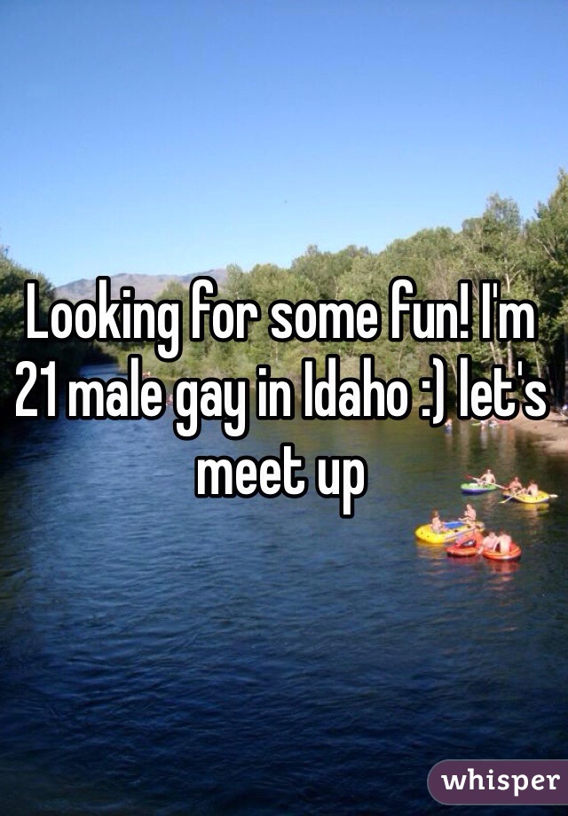 Looking for some fun! I'm 21 male gay in Idaho :) let's meet up