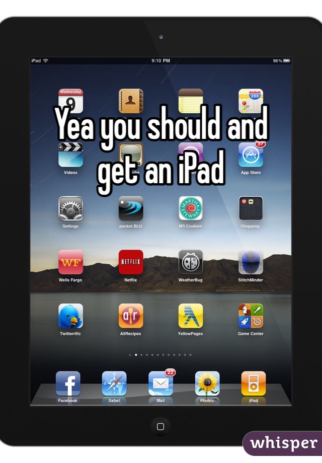 Yea you should and 
get an iPad 