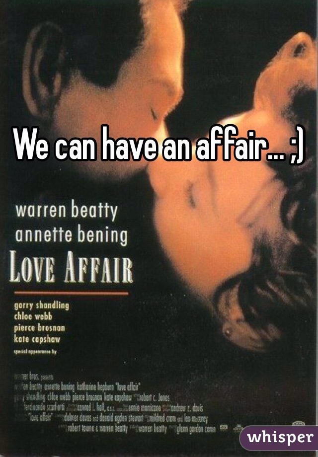 We can have an affair... ;)