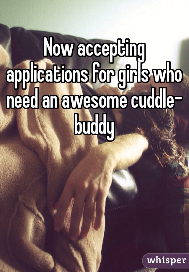 Now accepting applications for girls who need an awesome cuddle-buddy 