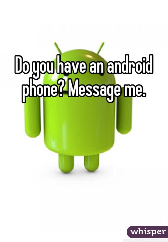 Do you have an android phone? Message me. 