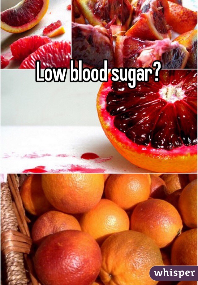 Low blood sugar?