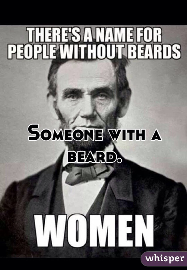 Someone with a beard. 
