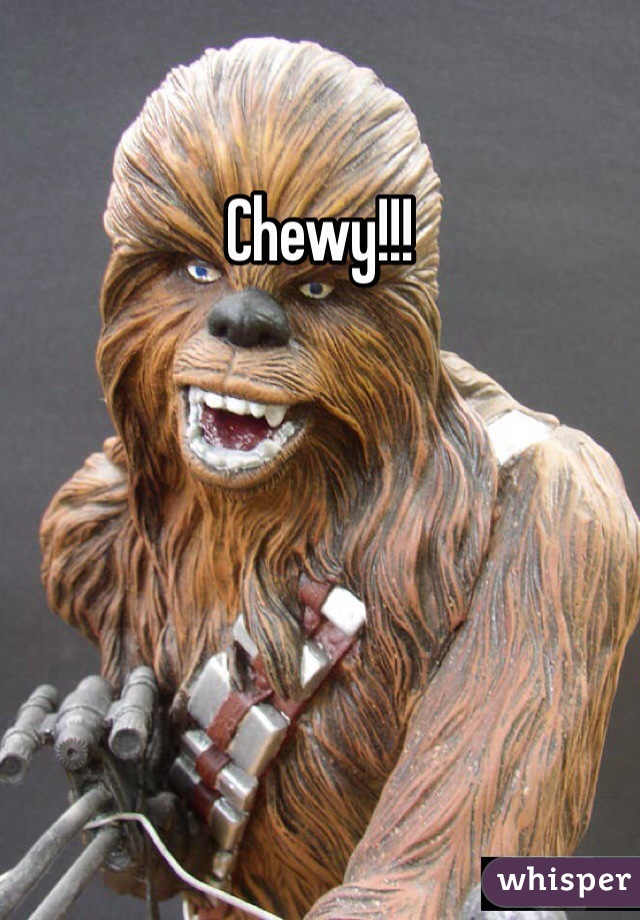 Chewy!!!