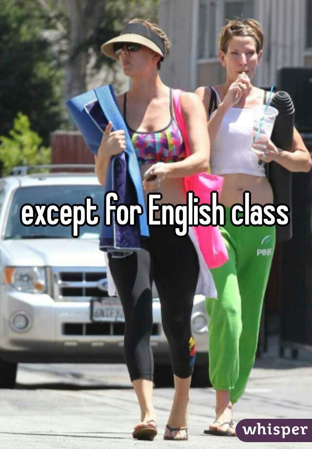 except for English class