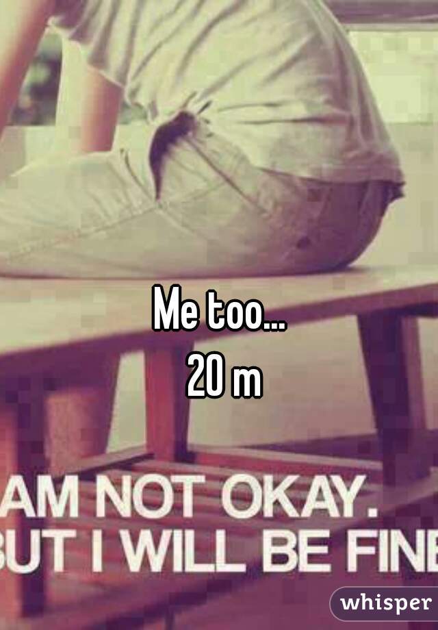 Me too... 
20 m
