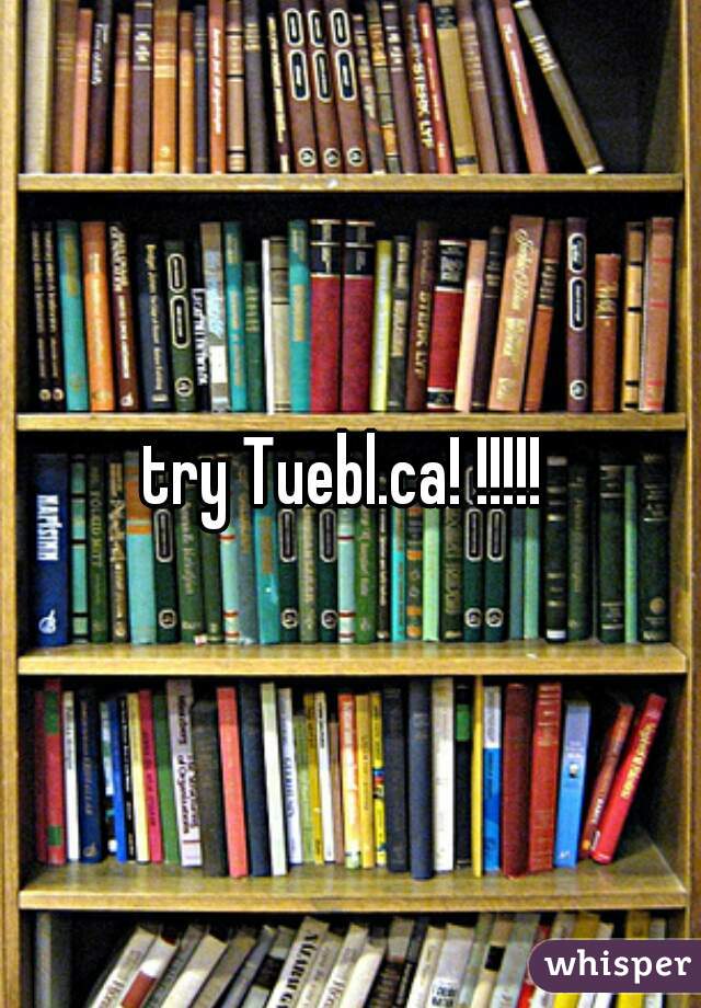 try Tuebl.ca! !!!!! 