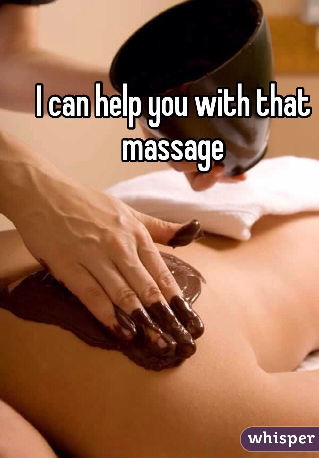 I can help you with that massage
