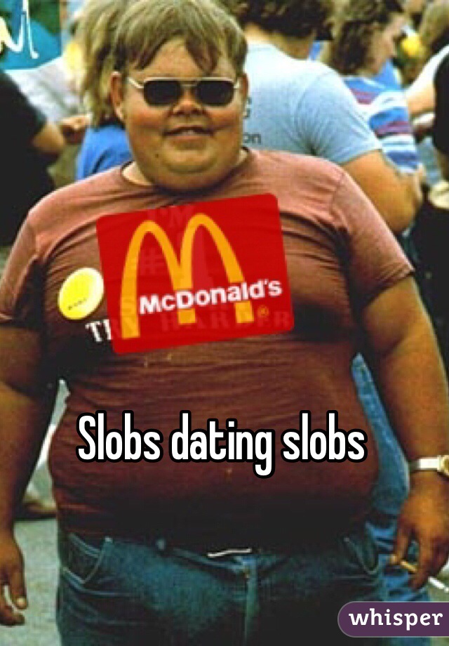 Slobs dating slobs 