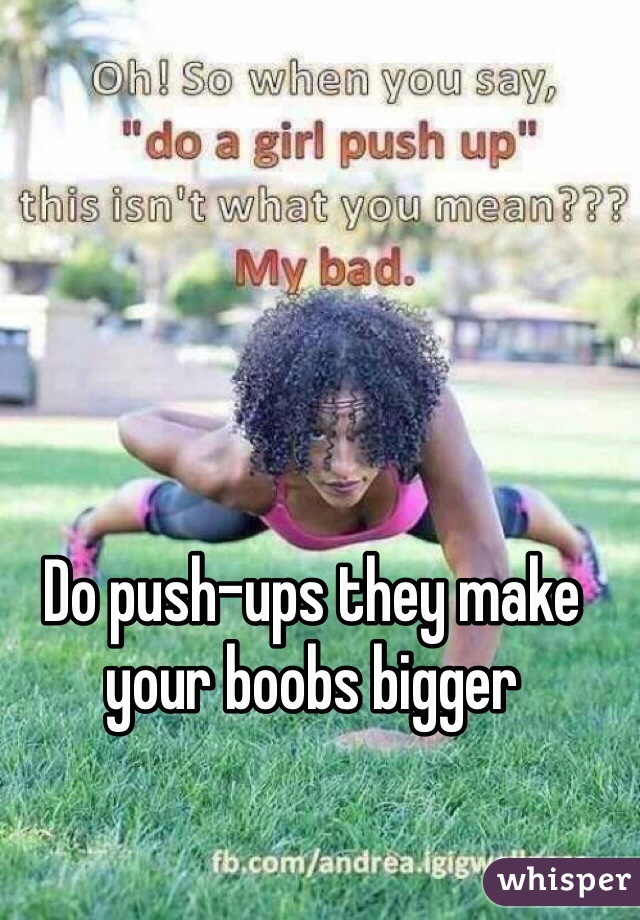 Do push-ups they make your boobs bigger 