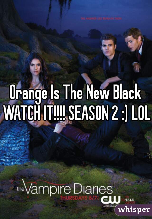 Orange Is The New Black WATCH IT!!!! SEASON 2 :) LOL