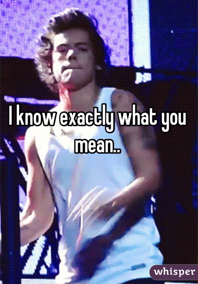 I know exactly what you mean..
