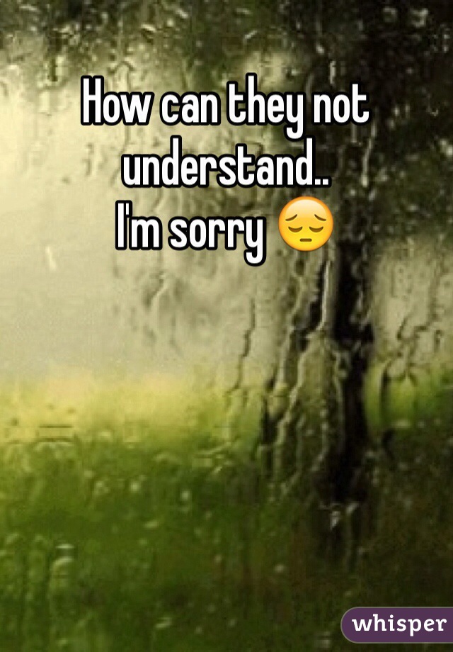 How can they not understand..
I'm sorry 😔