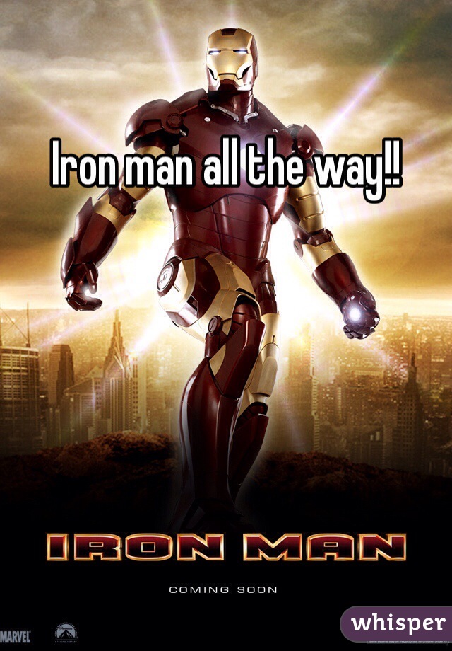 Iron man all the way!!
