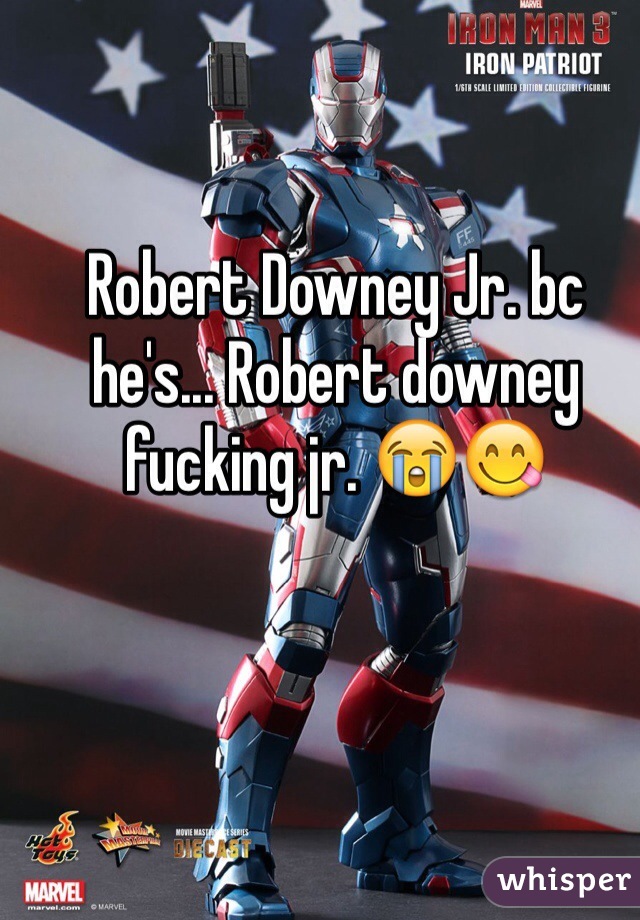 Robert Downey Jr. bc he's... Robert downey fucking jr. 😭😋
