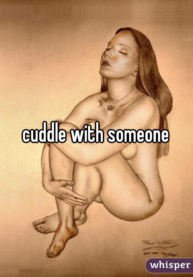 cuddle with someone