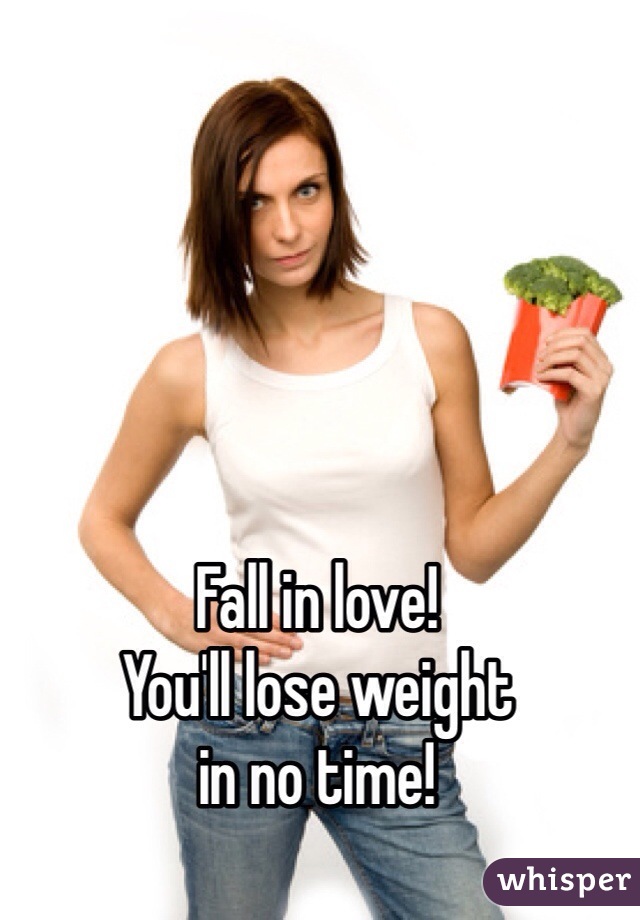 Fall in love!
You'll lose weight
in no time!