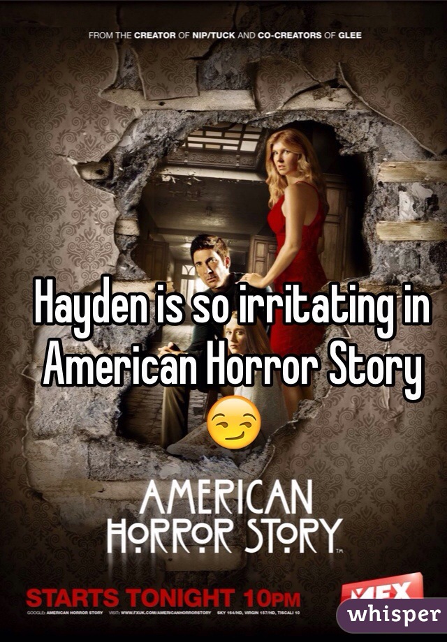 Hayden is so irritating in American Horror Story😏