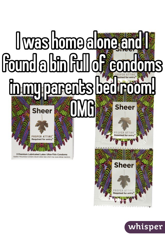 I was home alone and I found a bin full of condoms in my parents bed room!
OMG