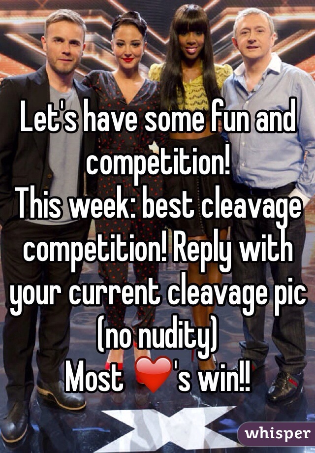 Let's have some fun and competition! 
This week: best cleavage competition! Reply with your current cleavage pic (no nudity) 
Most ❤️'s win!!

