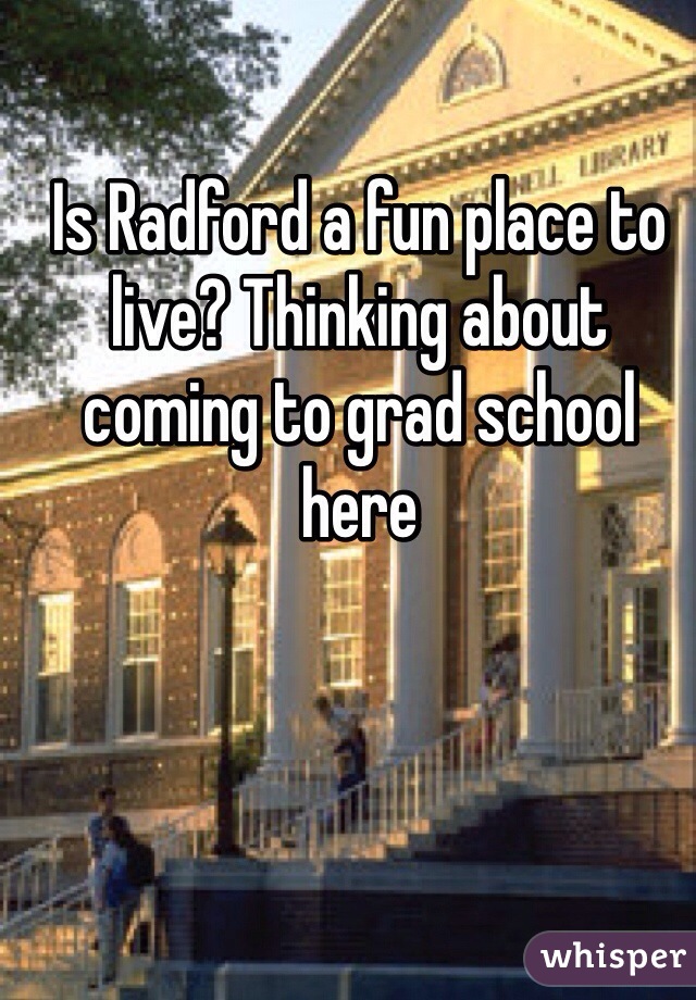 Is Radford a fun place to live? Thinking about coming to grad school here 